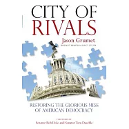 City of Rivals: Restoring the Glorious Mess of American Democracy