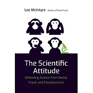 The Scientific Attitude: Defending Science from Denial, Fraud, and Pseudoscience