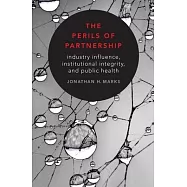 The Perils of Partnership: Industry Influence, Institutional Integrity, and Public Health