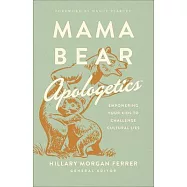 Mama Bear Apologetics(tm): Empowering Your Kids to Challenge Cultural Lies