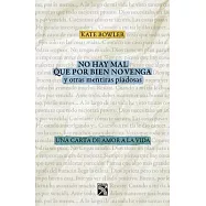 No hay mal que por bien no venga, y otras mentiras piadosas / Everything Happens for a Reason, And Other Lies I’ve Loved: Una ca