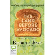 The Land Before Avocado: Journeys in a Lost Australia