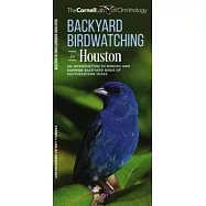 Backyard Birdwatching in Houston: An Introduction to Birding and Common Backyard Birds of Southeastern Texas