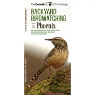 Backyard Birdwatching in Phoenix: An Introduction to Birding and Common Backyard Birds of Southern Arizona