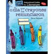 El Dia Que Los Crayones Renunciaron (the Day the Crayons Quit): An Instructional Guide for: An Instructional Guide for Literature