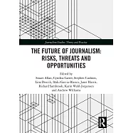 The Future of Journalism: Risks, Threats and Opportunities