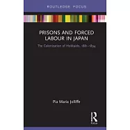 Prisons and Forced Labour in Japan: The Colonization of Hokkaido, 1881-1894