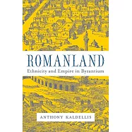 Romanland: Ethnicity and Empire in Byzantium