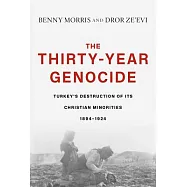 The Thirty-Year Genocide: Turkey’s Destruction of Its Christian Minorities, 1894-1924