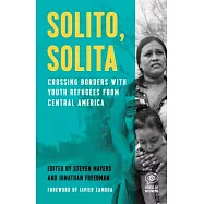 Solito, Solita: Crossing Borders with Youth Refugees from Central America