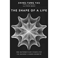 The Shape of a Life: One Mathematician’s Search for the Universe’s Hidden Geometry