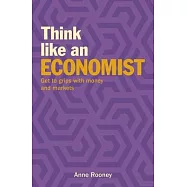 Think Like an Economist: Get to Grips with Money and Markets