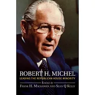 Robert H. Michel: Leading the Republican House Minority