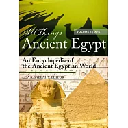 All Things Ancient Egypt [2 Volumes]: An Encyclopedia of the Ancient Egyptian World