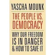 The People vs. Democracy: Why Our Freedom Is in Danger and How to Save It