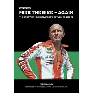 Mike the Bike - Again: The Story of Mike Hailwood’s Return to the Tt