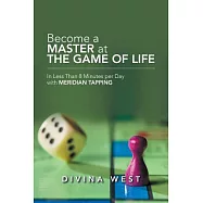 Become a Master at the Game of Life: In Less Than 8 Minutes Per Day With Meridian Tapping