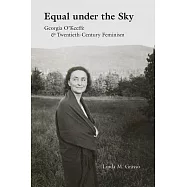 Equal Under the Sky: Georgia O’keeffe & Twentieth-Century Feminism