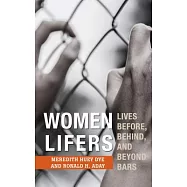 Women Lifers: Lives Before, Behind, and Beyond Bars