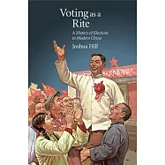 Voting As a Rite: A History of Elections in Modern China
