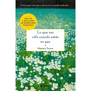Lo que ves sólo cuando estás en paz / The Things You Can See Only When You Slow Down: Cómo estar tranquilo y alerta en un mundo