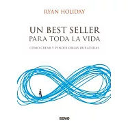 Un best seller para toda la vida / Perennial Seller: Cómo crear y vender obras duraderas / The Art of Making and Marketing Work
