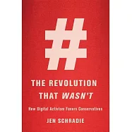 The Revolution That Wasn’t: How Digital Activism Favors Conservatives
