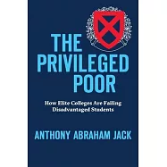The Privileged Poor: How Elite Colleges Are Failing Disadvantaged Students
