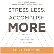 Stress Less, Accomplish More Lib/E: Meditation for Extraordinary Performance