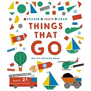 Sticker, Shape, Draw: Things That Go: My Art Activity Book