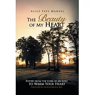 The Beauty of My Heart: Poetry from the Core of My Soul to Warm Your Heart