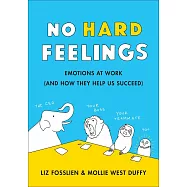 No Hard Feelings: The Secret Power of Embracing Emotions at Work