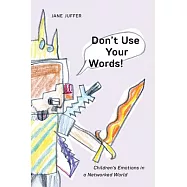 Don&rsquo;t Use Your Words!: Children&rsquo;s Emotions in a Networked World