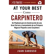 At Your Best como carpintero / At Your Best as a carpenter: Un Playbook para la construcción de una gran carrera y lanzamiento d