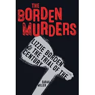 The Borden Murders: Lizzie Borden & the Trial of the Century
