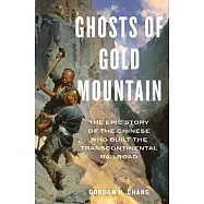 Ghosts of Gold Mountain: The Epic Story of the Chinese Who Built the Transcontinental Railroad