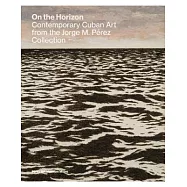 On the Horizon: Contemporary Cuban Art from the Jorge M. Pérez Collection