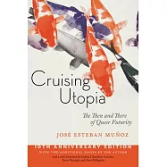 Cruising Utopia: The Then and There of Queer Futurity