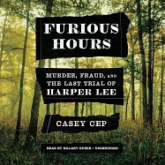 Furious Hours: Murder, Fraud, and the Last Trial of Harper Lee
