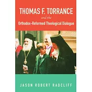 Thomas F. Torrance and the Orthodox-Reformed Theological Dialogue