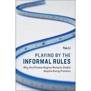 Playing by the Informal Rules: Why the Chinese Regime Remains Stable Despite Rising Protests