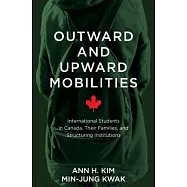 Outward and Upward Mobilities: International Students in Canada, Their Families, and Structuring Institutions
