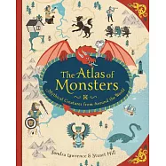 The Atlas of Monsters: Mythical Creatures from Around the World