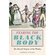 Fearing the Black Body: The Racial Origins of Fat Phobia