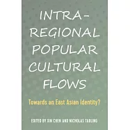 Intra-Regional Popular Cultural Flows: Towards an East Asian Identity?