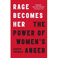 Rage Becomes Her: The Power of Women’s Anger