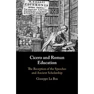 Cicero and Roman Education: The Reception of the Speeches and Ancient Scholarship