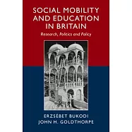 Social Mobility and Education in Britain: Research, Politics and Policy