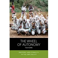 The Wheel of Autonomy: Rhetoric and Ethnicity in the Omo Valley