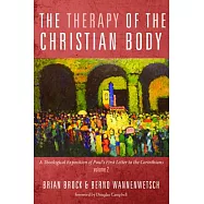 The Therapy of the Christian Body: A Theological Exposition of Paul&rsquo;s First Letter to the Corinthians